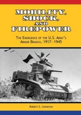 Mobility, Shock, And Firepower: The Emergence Of The U S  Army's Armor Bran...