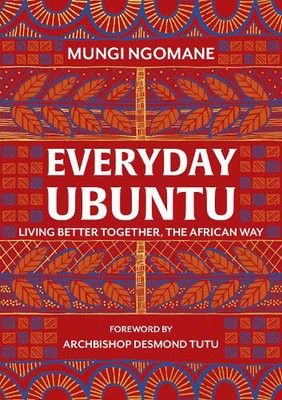 Everyday Ubuntu: Living better together, the African way by Nompumelelo Mungi Ng