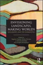 Envisioning Landscapes, Making Worlds : Geography and the Humanities, Paperba...