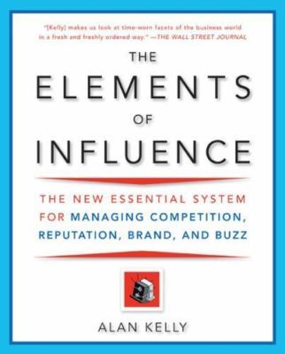 The Elements of Influence: The New Essential System for Managing Competition,...