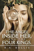 R. A. Bullis | The Angel Inside Her, And The Four Kings. | Taschenbuch (2021)