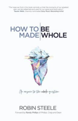 How to Be Made Whole: An Answer to - 9781973685258, paperback, Robin Steele, new
