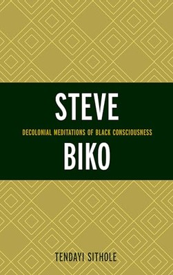 Sithole - Steve Biko   Decolonial Meditations of Black Consciousness - - X555z
