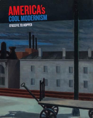 America's Cool Modernism: O'Keeffe to Hopper,Katherine Bourgigno