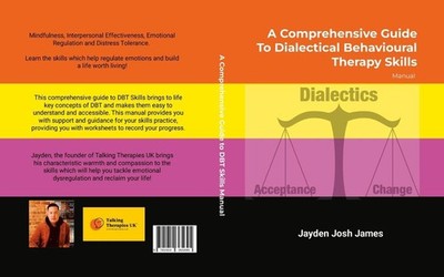 A Comprehensive Guide to Dialectical Behavioural Therapy DBT Skills Manual by Ja