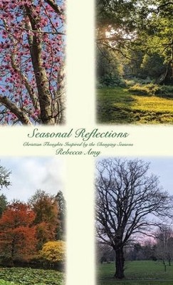 Seasonal Reflections: Christian Thoughts Inspired by the Changing Seasons by Reb