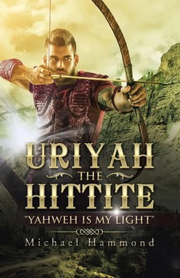Uriyah The Hittite Yahweh is my Light Michael Hammond Taschenbuch Englisch 2016