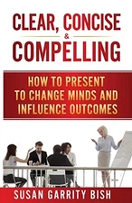 Clear, Concise and Compelling: How ..., Bish, Susan Gar