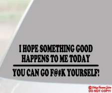 I HOPE SOMETHING GOOD HAPPENS TO ME TODAY Vinyl Decal Sticker Car Window Bumper