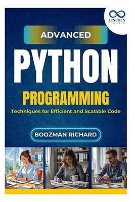 Advanced Python Programming: Techniques for Efficient and Scalable Code by Boozm