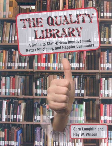 Quality Library : A Guide to Staff-Driven Improvement, Better Efficiency, and...
