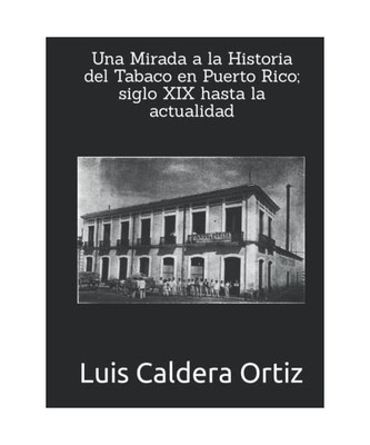 Una Mirada a la Historia del Tabaco en Puerto Rico; siglo XIX hasta la actualida