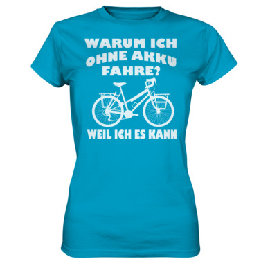 Ladies Premium Shirt Fahrrad Warum Ich Ohne Akku Fahre Fun Spaß Girl Geschenk