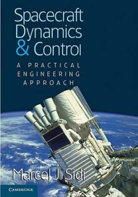 Spacecraft Dynamics and Control: A Practical Engineering Approach by Sidi: Used