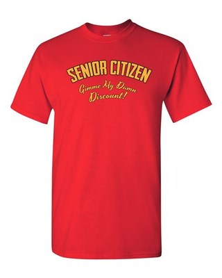 Senior Citizen Funny Humor Novelty DT Adult T-Shirt Tee