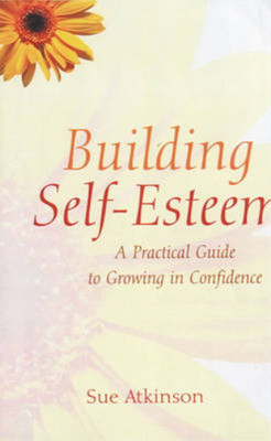 Building Self-Esteem: A Practical Guide to Growing in Confidence, Atkinson, Sue,