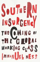 Southern Insurgency The Coming Of The Global Working Class Immanuel Ness Buch