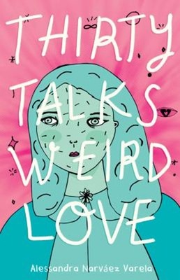 Thirty Talks Weird Love Hardcover Alessandra Narvaez Varela