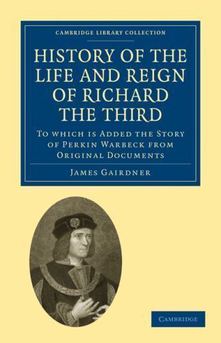 History of the Life and Reign of Richard the Third Gairdner Paperback