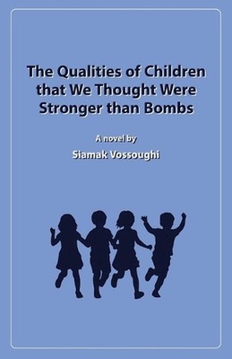 The Qualities of Children that We Thought Were Stronger than Bombs by Siamak Vos