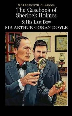 The Casebook of Sherlock Holmes & His Last Bow (Wordsworth Classics) - VERY GOOD