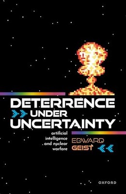 Deterrence under Uncertainty:: Artificial Intelligence and Nuclear Warfare by D