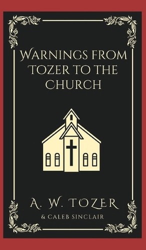 Warnings from Tozer to the Church. by A.W. Tozer Hardcover Book ...