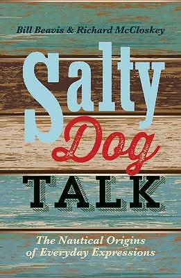 Salty Dog Talk: The Nautical Origins of Everyday Expressions by Bill Beavis,...