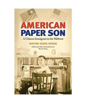 American Paper Son: A CHINESE IMMIGRANT IN THE MIDWEST, Wayne Hung Wong