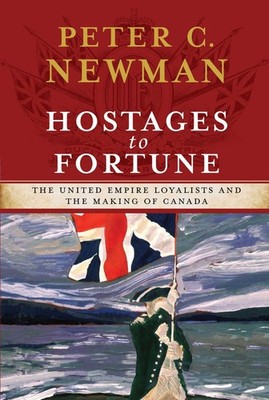 Hostages to Fortune: The United Empire Loyalists and the Making of Canada - ...