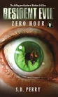Zero Hour (Resident Evil Series, Book 0) by S. D. Perry