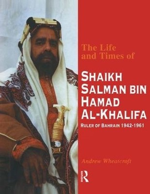 The Life and Times of Shaikh Salman Bin Al-Khalifa - 9781138995406