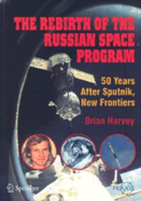 The Rebirth of the Russian Space Program: 50 Years After Sputnik, New Frontiers