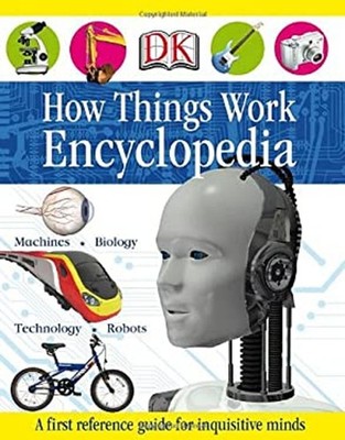 First How Things Work Encyclopedia : A First Reference Guide for