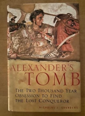 Alexander's Tomb: The Two-Thousand Year Obsession to Find the Lost Conquerer...