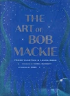 THE ART OF BOB MACKIE by Laura Ross and Frank Vlastnik (2021 Hardcover){N9}