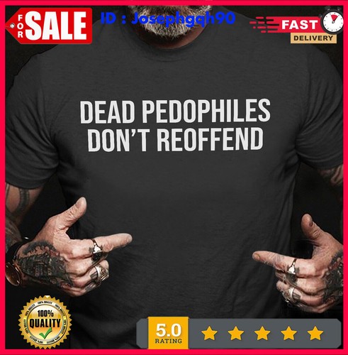 T-shirt "Dead Pedophiles Don’t Reoffend" - Sweat-shirt De Protection Parentale, Personnalisable, Plusieurs Couleurs