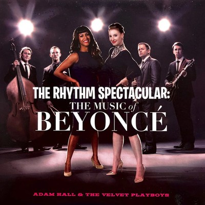 Adam Hall & The Velvet Playboys - The Rhythm Spectacular: The Music Of Beyoncé 