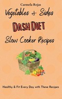 Carmela Rojas | Vegetables & Sides Dash Diet Slow Cooker Recipes | Buch (2021)