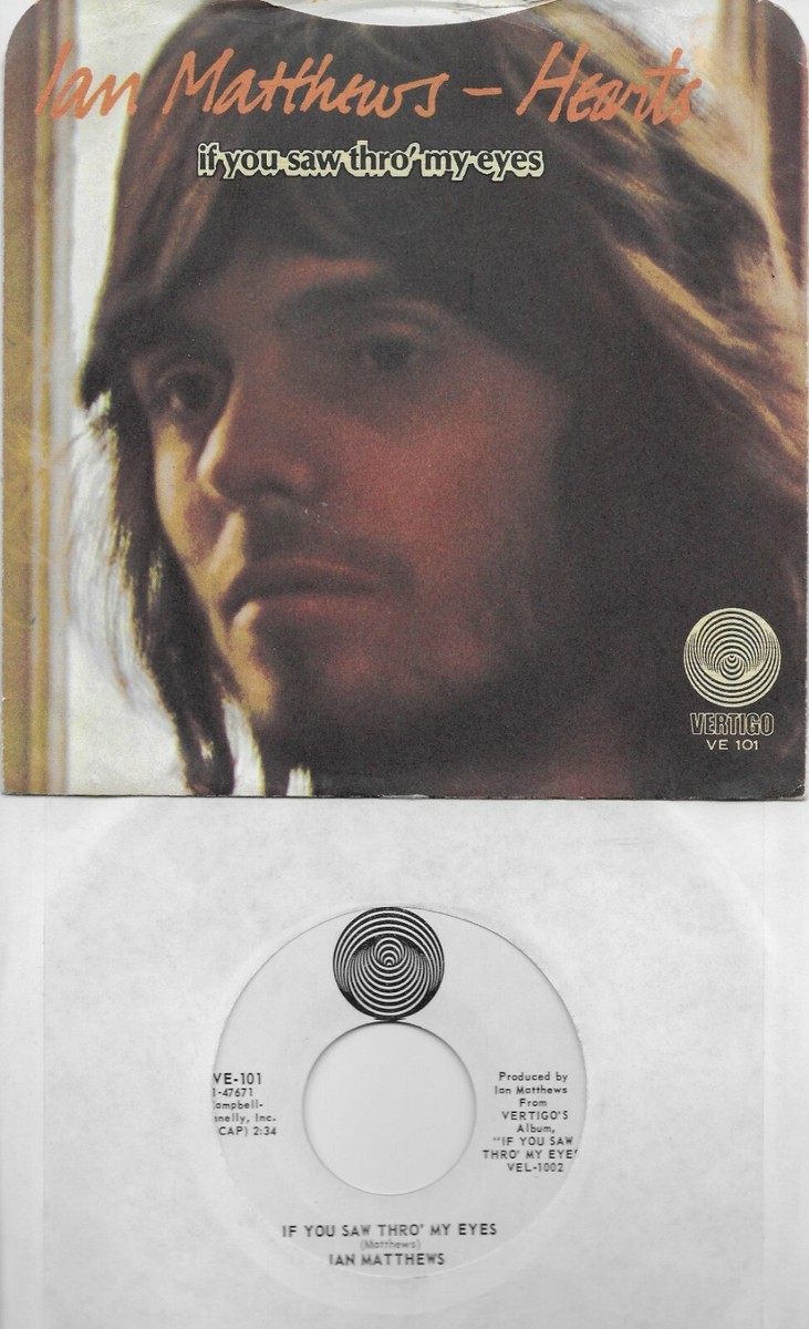 IAN MATTHEWS If You Saw Thro' My Eyes &frasl; Hearts rare 45 with PicSleeve from  1971