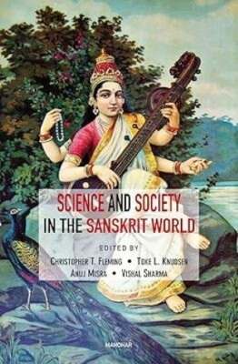 Science and Society in the Sanskrit World Christopher T. Fleming Toke L. Knudsen
