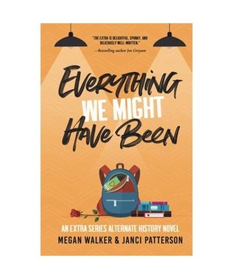 Everything We Might Have Been: An Extra Series Alternate History Novel 