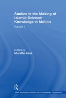 Studies In The Making Of Islamic Science: Knowledge In Motion | Muzaffar Iqbal