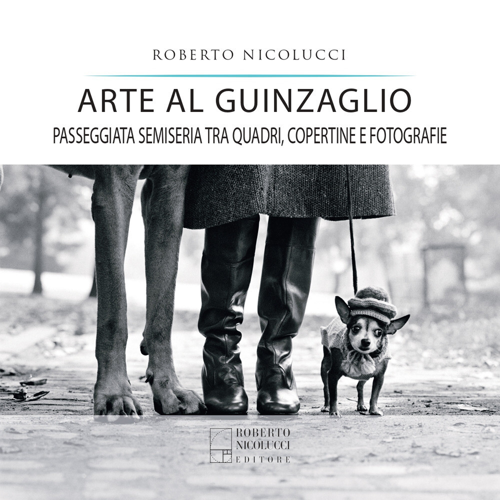 Libri Roberto Nicolucci - Arte Al Guinzaglio. Passeggiata Semiseria Tra Quadri,