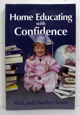 NEW Home Educating with Confidence by Rick and Marilyn Boyer Paperback Schooling