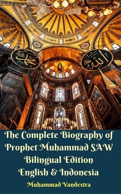 The Complete Biography of Prophet Muhammad SAW Bilingual Editi .