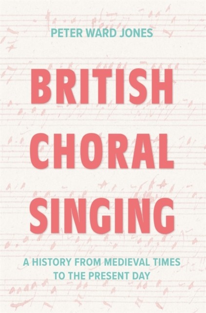 British Choral Singing by Peter Ward Jones (Paperback Book)