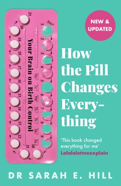How the Pill Changes Everything by Sarah E Hill (Paperback Book)