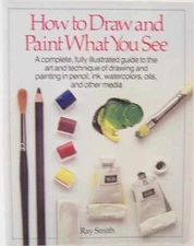 How to Draw and Paint What You See - Paperback, by Smith Ray - Acceptable