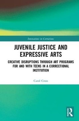 Juvenile Justice and Expressive Arts: Creative Disruptions through Art Programs